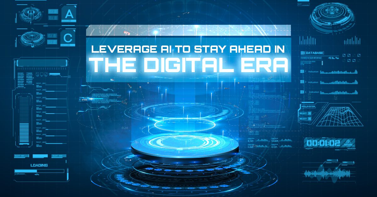 Leverage AI To Stay Ahead in the Digital Era